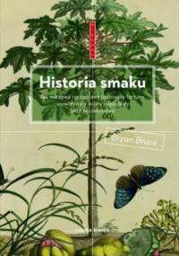 Historia smaku. Jak warzywa i przyprawy budowały fortuny, wywoływały wojny i wpędzały ludzi w szaleństwo - Bryan Bruce