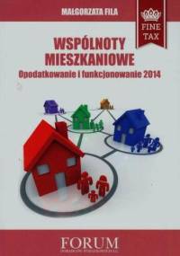 Wspólnoty mieszkaniowe Opodatkowanie i funkcjonowanie 2014 - Małgorzata Fila