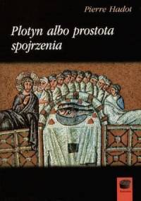 Plotyn albo prostota spojrzenia - Pierre Hadot