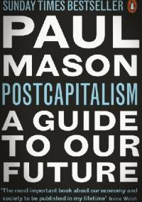 Postcapitalism. A Guide to Our Future - Paul Mason