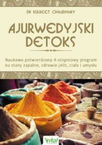 Ajurwedyjski detoks. Naukowo potwierdzony 4-stopniowy program na stany zapalne, zdrowie jelit, ciała i umysłu - Kulreet Chaudhary