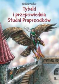 Tybald i przepowiednia Studni Praprzodków - Barbara Wicher