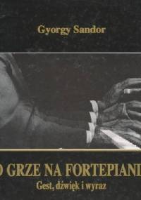 O grze na fortepianie. Gest, dźwięk i wyraz - Gyorgy Sandor Gal