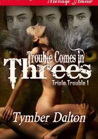 Trouble Comes in Threes - Tymber Dalton