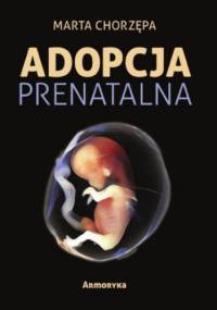 Adopcja prenatalna - Aleksandra Chorzępa Marta