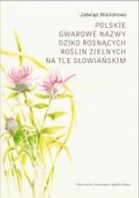 Polskie gwarowe nazwy dziko rosnących roślin zielnych na tle słowiańskim - Jadwiga Waniakowa