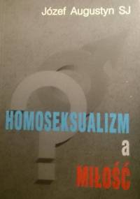 Homoseksualizm a miłość - Józef Augustyn SJ