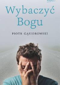Wybaczyć Bogu - Piotr Gąsiorowski