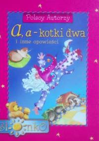 A, a - kotki dwa i inne opowieści