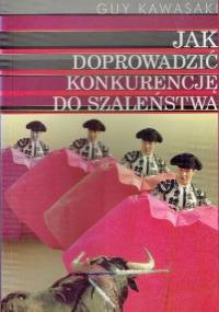 Jak doprowadzić konkurencje do szaleństwa - Guy Kawasaki