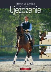 Ujeżdżenie -klasyczna sztuka jeździecka - Stefan M. Radtke
