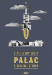 Pałac. Biografia intymna - Beata Chomątowska