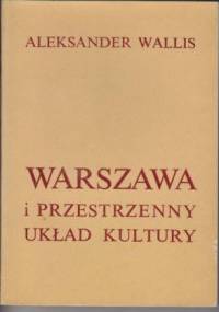 Warszawa i przestrzenny układ kultury - Aleksander Wallis