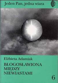Błogosławiona między niewiastami. Maryja w feministycznej teologii Cathariny Halkes - Elżbieta Adamiak