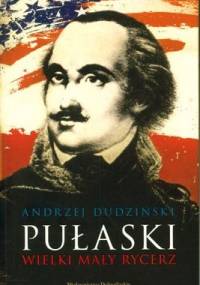 Pułaski. Wielki mały rycerz - Andrzej Dudziński