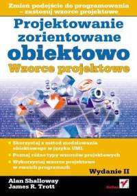 Projektowanie zorientowane obiektowo. Wzorce projektowe - Alan Shalloway, James R. Trott