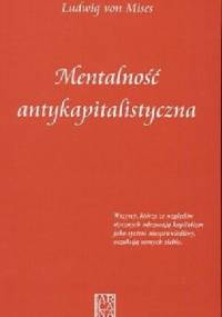 Mentalność antykapitalistyczna - Ludwig von Mises