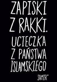 Zapiski z Rakki. Ucieczka z Państwa Islamskiego - Samir
