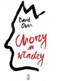 Chorzy u władzy. Sekrety przywódców politycznych ostatnich stu lat - David Owen