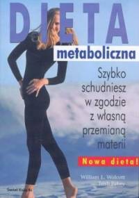 Dieta metaboliczna. Szybko schudniesz w zgodzie z własną przemianą materii - William L. Wolcott, Trish Fahey
