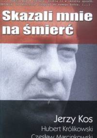 Skazali mnie na śmierć - Jerzy Kos, Hubert Królkowski