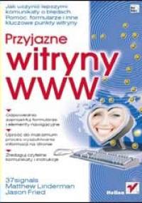 Przyjazne witryny WWW. Jak uczynić lepszymi komunikaty o błędach, Pomoc, formularze i inne kluczowe punkty witryny - Matthew Linderman, Jason Fried