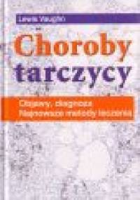 Choroby tarczycy. Objawy, diagnoza, najnowsze metody leczenia - Lewis Vaughn