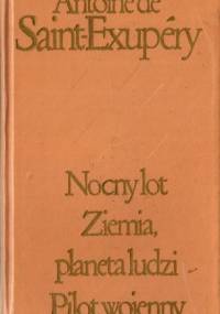 Nocny lot. Ziemia, planeta ludzi. Pilot wojenny - Antoine de Saint-Exupéry