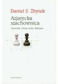 Azjatycka szachownica. Ameryka, Chiny, Indie, Pakistan - Daniel Zbytek