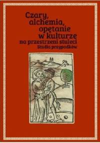 Czary, alchemia, opętanie w kulturze na przestrzeni stuleci. Studia przypadków - Joanna Pietrzak-Thébault, Łukasz Cybulski