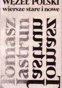 Węzeł polski wiersze stare i nowe - Tomasz Jastrun
