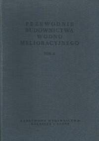 Przewodnik budownictwa wodno-melioracyjnego t. II