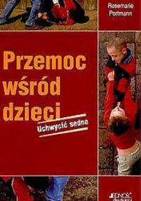 Przemoc wśród dzieci. Uchwycić sedno - Portmann Rosemarie