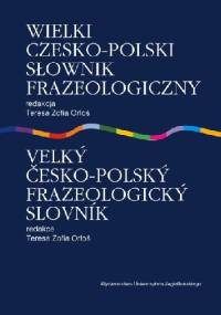 Wielki czesko-polski słownik frazeologiczny. Velký česko-polský frazeologický slovník - praca zbiorowa, Teresa Zofia Orłoś