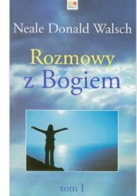 Rozmowy z Bogiem. Tom 1 - Neale Donald Walsch