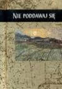 Nie poddawaj się - autor nieznany