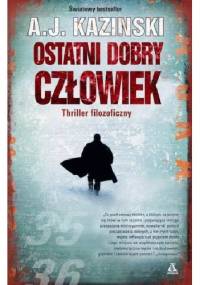 Ostatni dobry człowiek - A.J. Kazinski