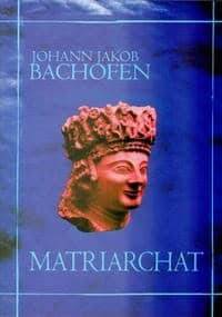 Matriarchat - Johann Jakob Bachofen
