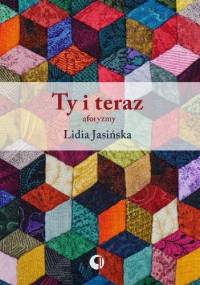 Ty i teraz. Aforyzmy - Lidia Jasińska