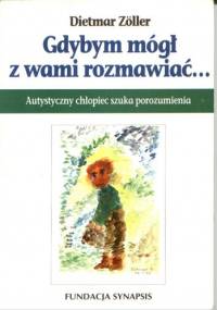 Gdybym mógł z Wami rozmawiać... Autystyczny chłopiec szuka porozumienia - Dietmar Zöller