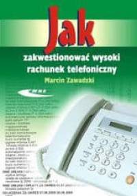 Jak zakwestionować wysoki rachunek telefoniczny /Cykl książek: jak ... - Marcin Zawadzki