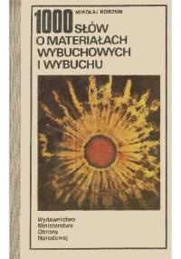 1000 słów o materiałach wybuchowych i wybuchu - Mikołaj Korzun
