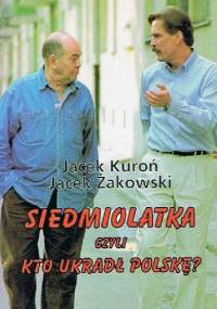 Siedmiolatka czyli kto ukradł Polskę? - Jacek Kuroń, Jacek Żakowski