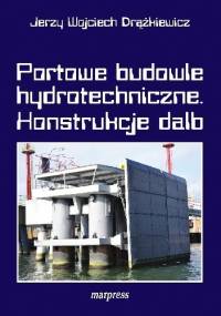 Portowe budowle hydrotechniczne. Konstrukcje dalb - Jerzy Wojciech Drążkiewicz