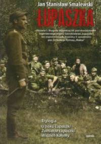 Łupaszka - Trylogia. U boku Łupaszki. Żołnierze Łupaszki. Więzień Kołymy. - Jan Stanisław Smalewski