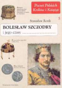 Bolesław Szczodry i jego czasy - Stanisław Rosik