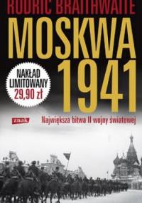Moskwa 1941. Największa bitwa II wojny światowej - Rodric Braithwaite
