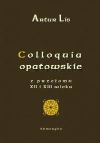 Colloquia opatowskie z przełomu XII i XIII wieku - Artur Lis