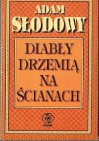 Diabły drzemią na ścianach - Adam Słodowy