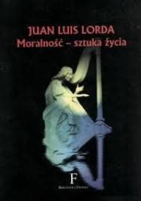 Moralność - sztuka życia - Juan Luis Lorda